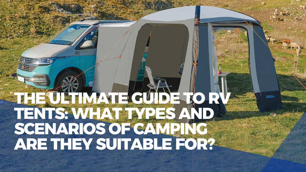 The Ultimate Guide to RV Tents: What Types and Scenarios of Camping Are They Suitable For?