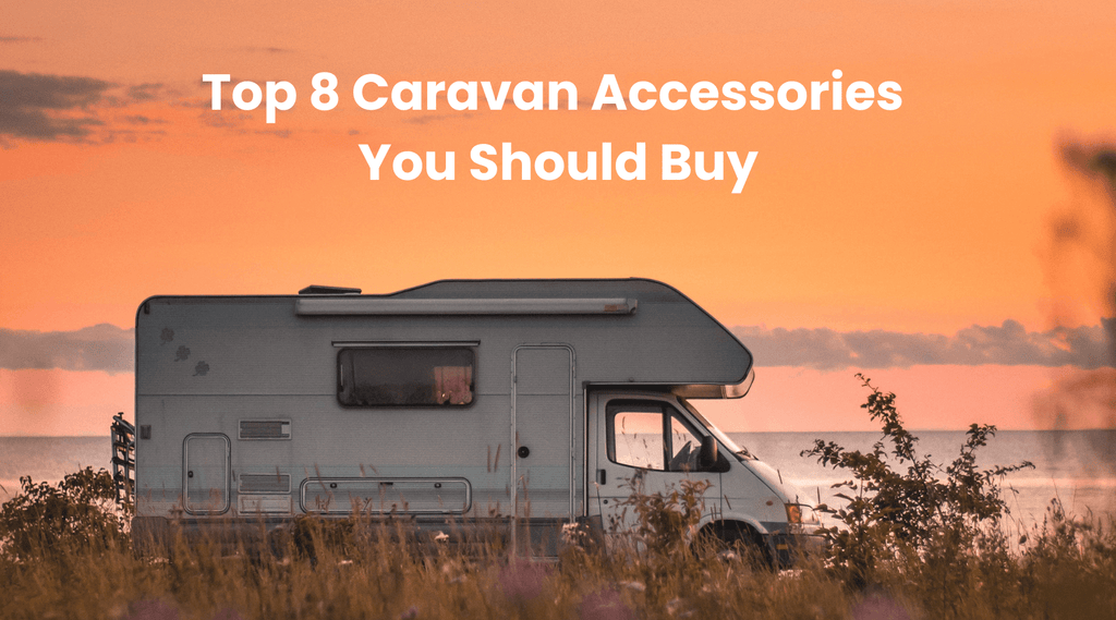 Top 8 Caravan Accessories You Should Buy